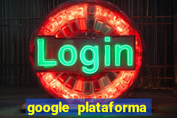 google plataforma de jogos